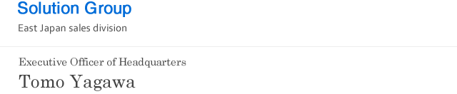 Solution Group Executive Officer of Headquarters Tomo Yagawa